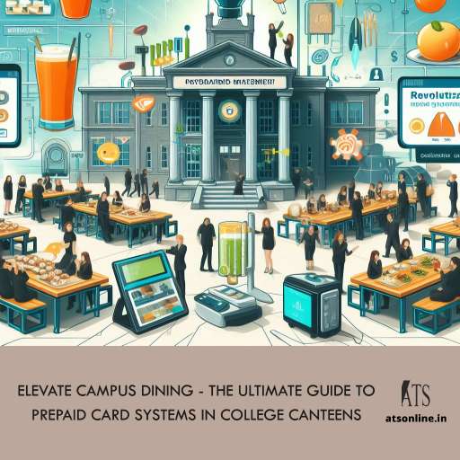 Elevate Campus Dining - The Ultimate Guide to Prepaid Card Systems in College Canteens