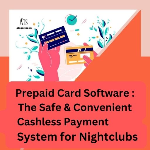 Prepaid Card Software: The Safe and Convenient Cashless Payment System for Nightclubs